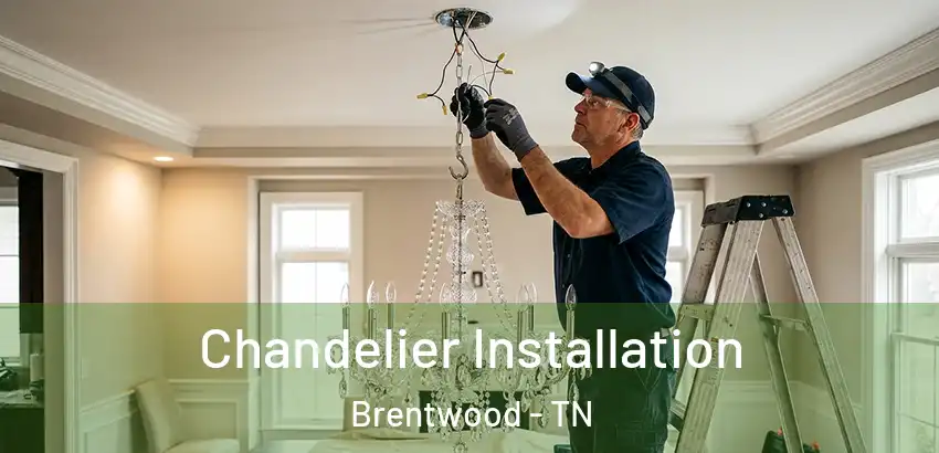  Chandelier Installation Brentwood - TN