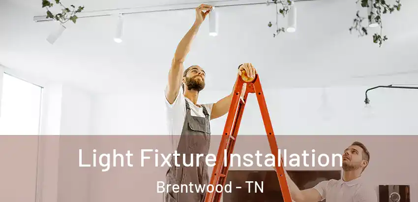  Light Fixture Installation Brentwood - TN