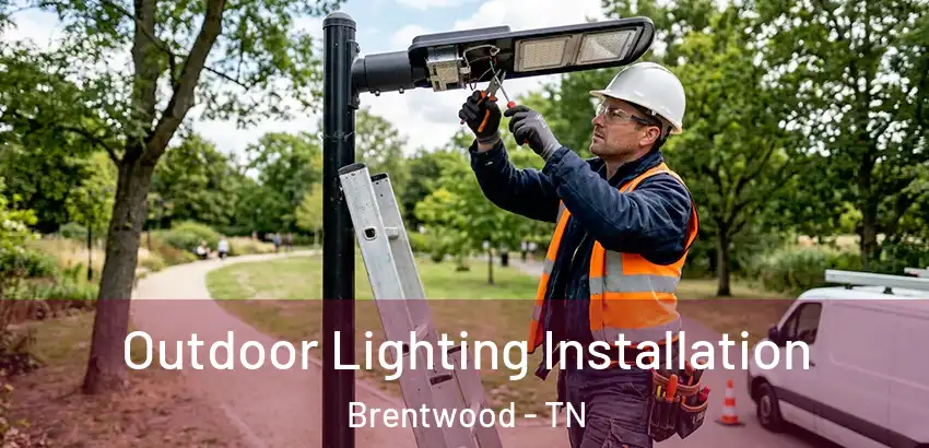  Outdoor Lighting Installation Brentwood - TN