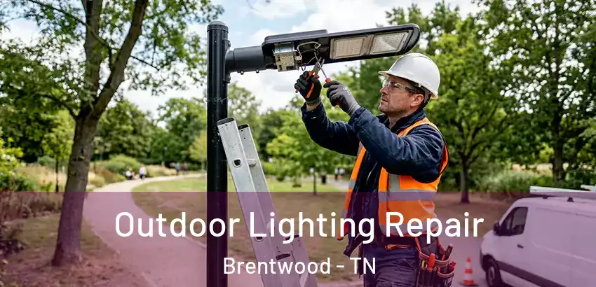 Outdoor Lighting Repair Brentwood - TN