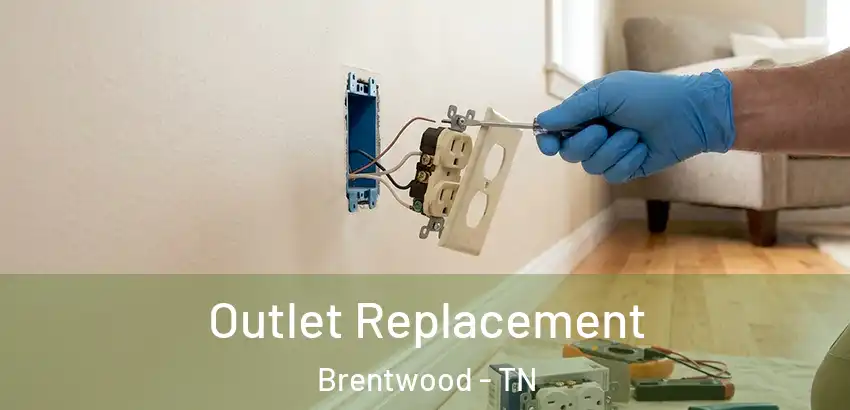  Outlet Replacement Brentwood - TN