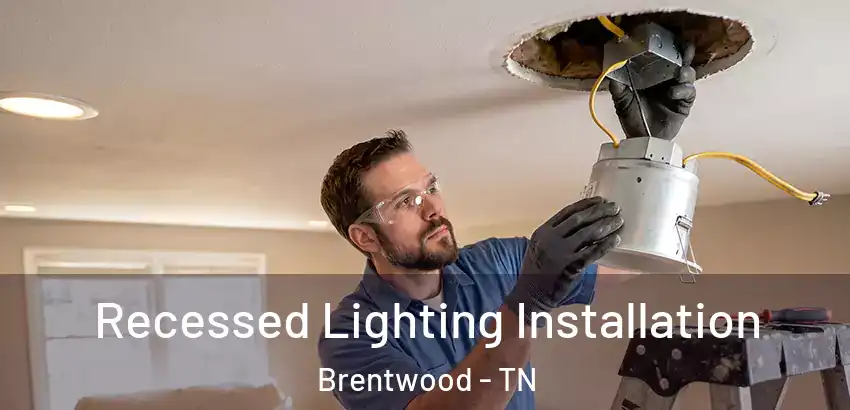  Recessed Lighting Installation Brentwood - TN