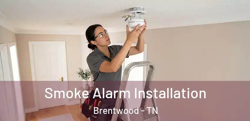  Smoke Alarm Installation Brentwood - TN